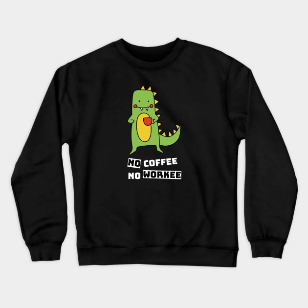 No Coffee No Workee, Cute Dinosaur Drinking Coffee Crewneck Sweatshirt by Artisan